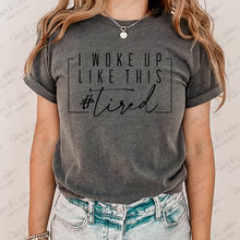 Load image into Gallery viewer, I woke up like this #tired