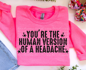 You're the human version of a headache
