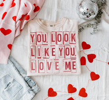 Load image into Gallery viewer, You Look Like You Love Me