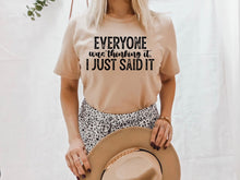 Load image into Gallery viewer, Everyone was thinking it. I just said it