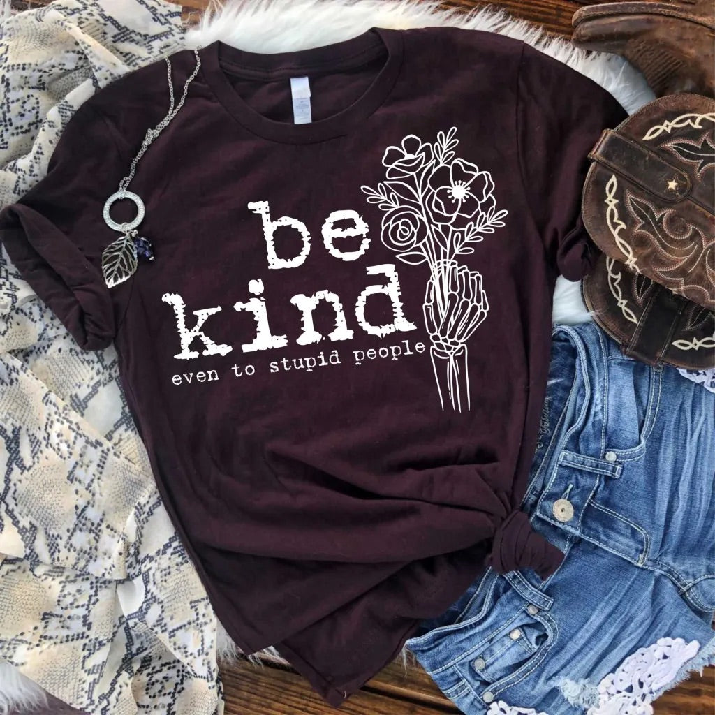 be kind. even to stupid people