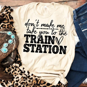 Don’t make me take you to the train station