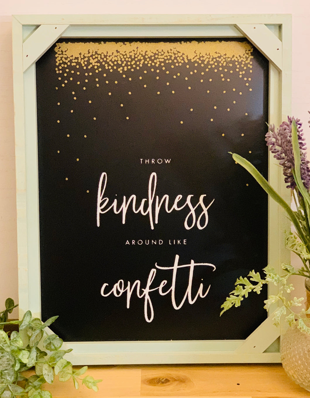 Throw kindness around like confetti