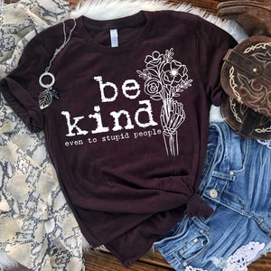 be kind. even to stupid people