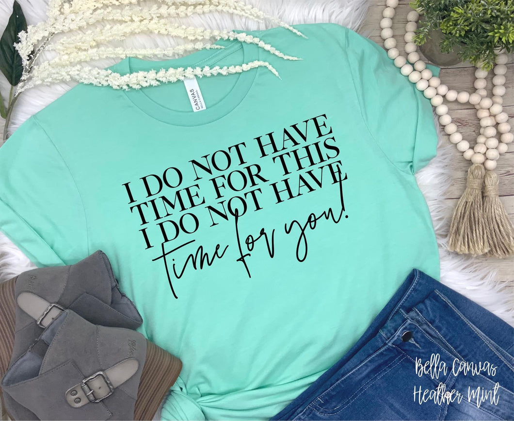 I do not have time for this. I do not have time for you!