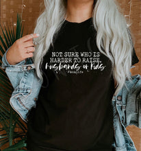 Load image into Gallery viewer, I’m not sure who is harder to raise husbands or kids